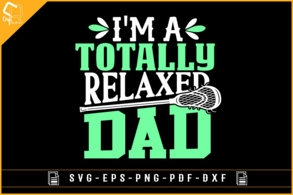 I'm a Totally Relaxed Dad Lacrosse Shirt: A Creative and Versatile Design for Your Projects