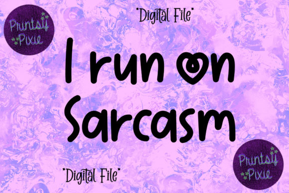I Run on Sarcasm: A Versatile Design for Your Creative Projects