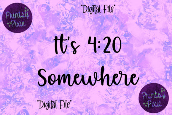 It's 4:20 Somewhere: Creative Design Files for Your Projects